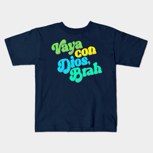 Vaya Con Dios, Brah Kids T-Shirt by darklordpug